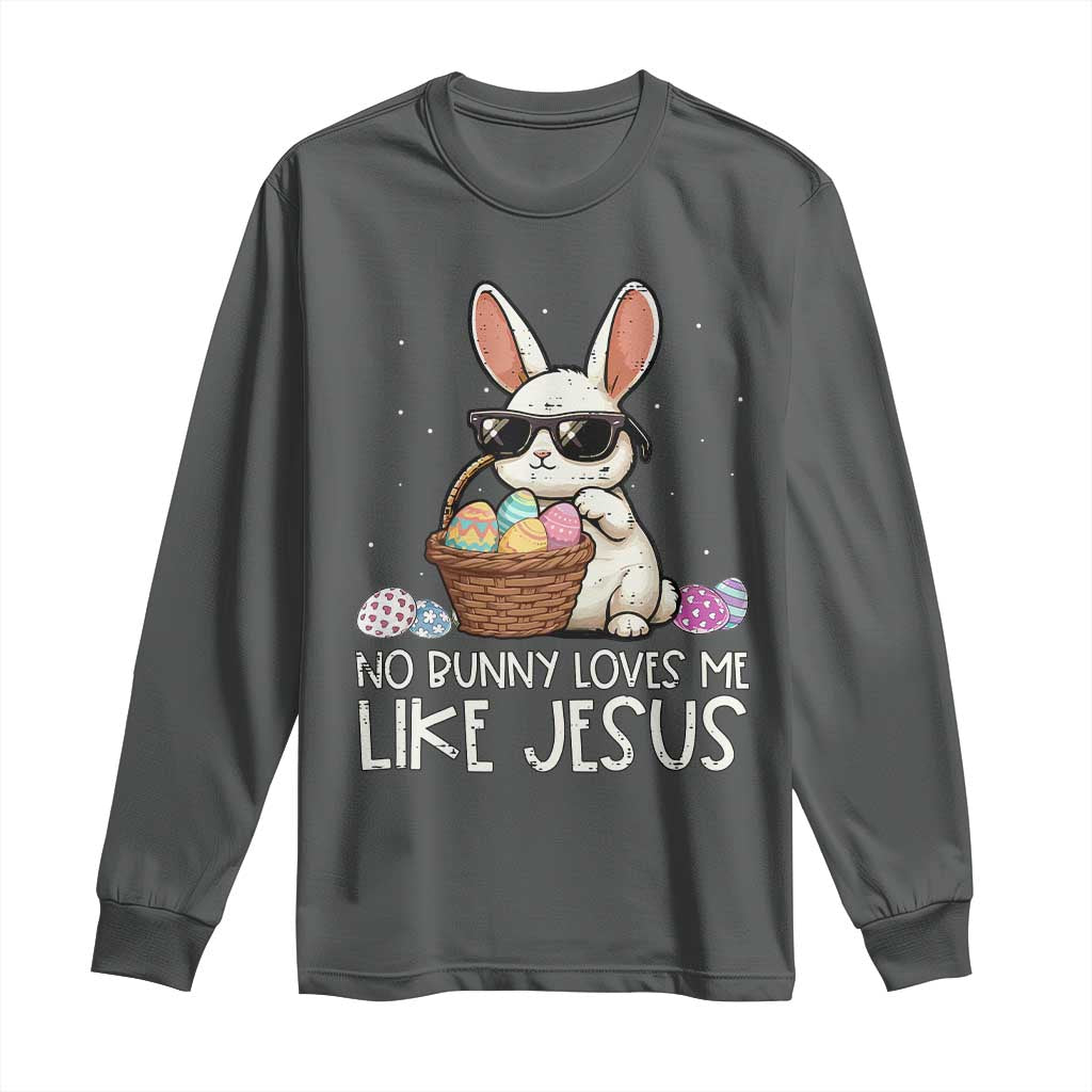 Easter Christian Long Sleeve Shirt No Bunny Loves Me Like Jesus