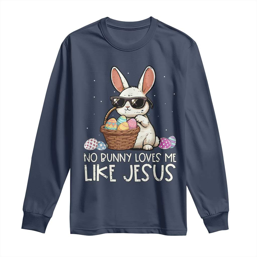 Easter Christian Long Sleeve Shirt No Bunny Loves Me Like Jesus