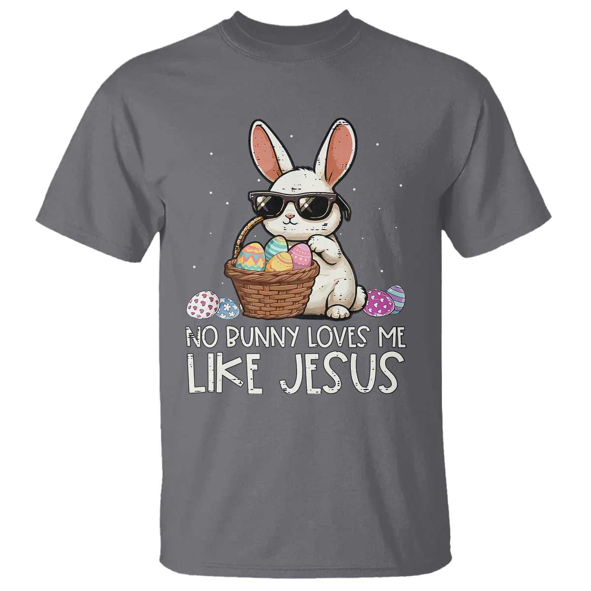 Easter Christian T Shirt No Bunny Loves Me Like Jesus