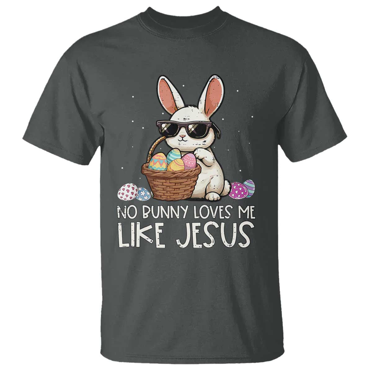 Easter Christian T Shirt No Bunny Loves Me Like Jesus