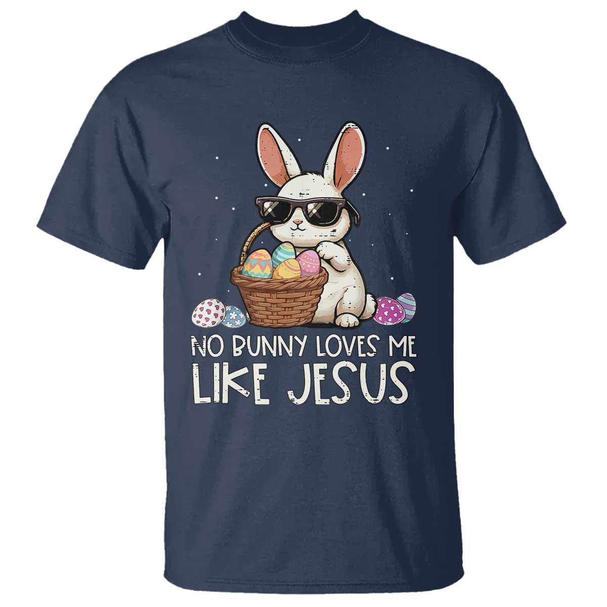 Easter Christian T Shirt No Bunny Loves Me Like Jesus