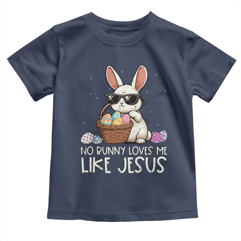 Easter Christian Toddler T Shirt No Bunny Loves Me Like Jesus