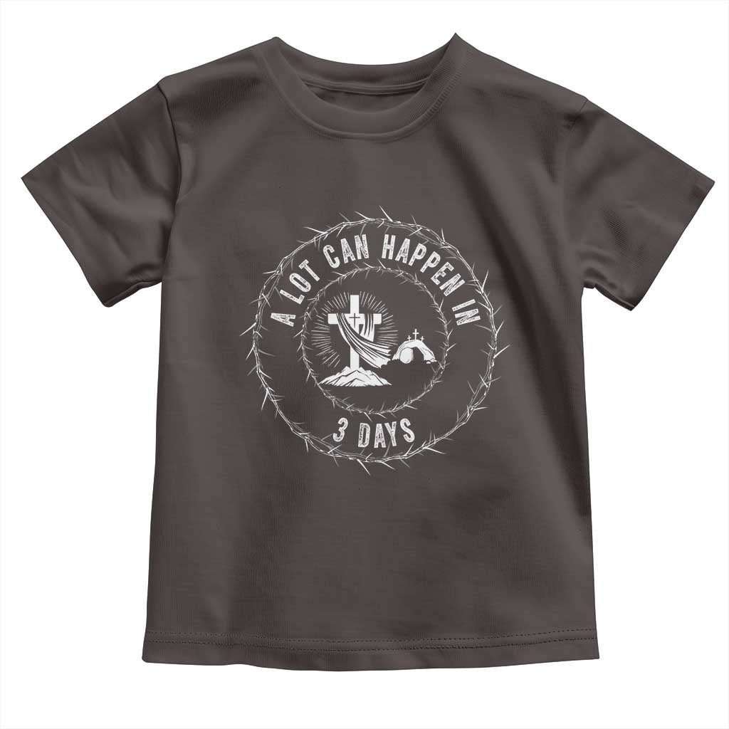 Easter Cross Toddler T Shirt A Lot Can Happen In 3 Days Jesus Christian