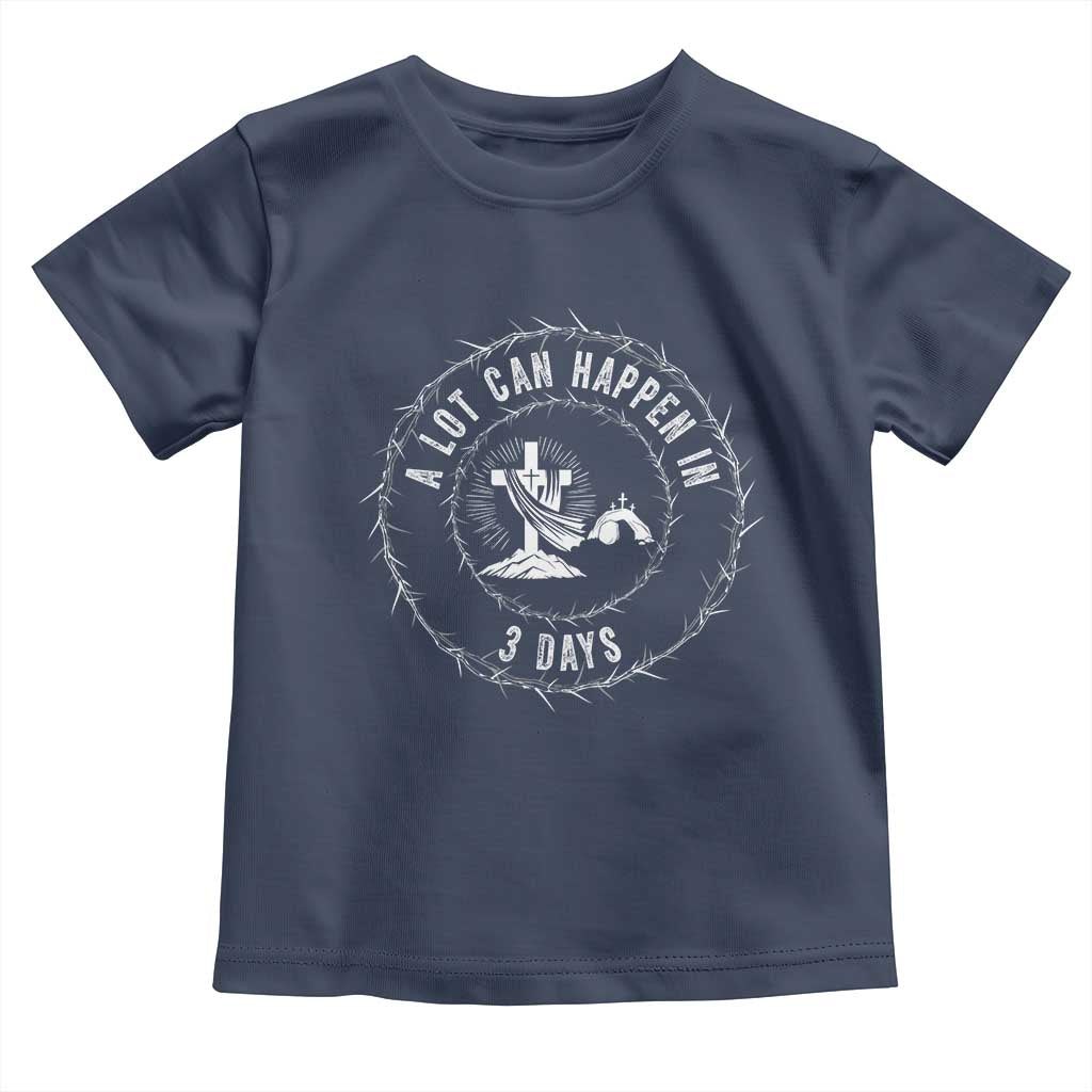 Easter Cross Toddler T Shirt A Lot Can Happen In 3 Days Jesus Christian