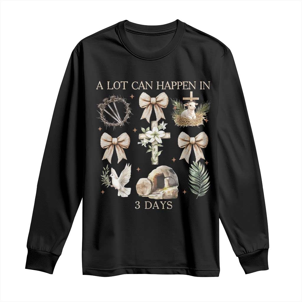A Lot Can Happen In 3 Days Long Sleeve Shirt Jesus Christian Easter Family