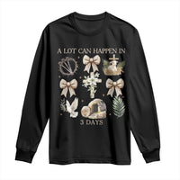 A Lot Can Happen In 3 Days Long Sleeve Shirt Jesus Christian Easter Family