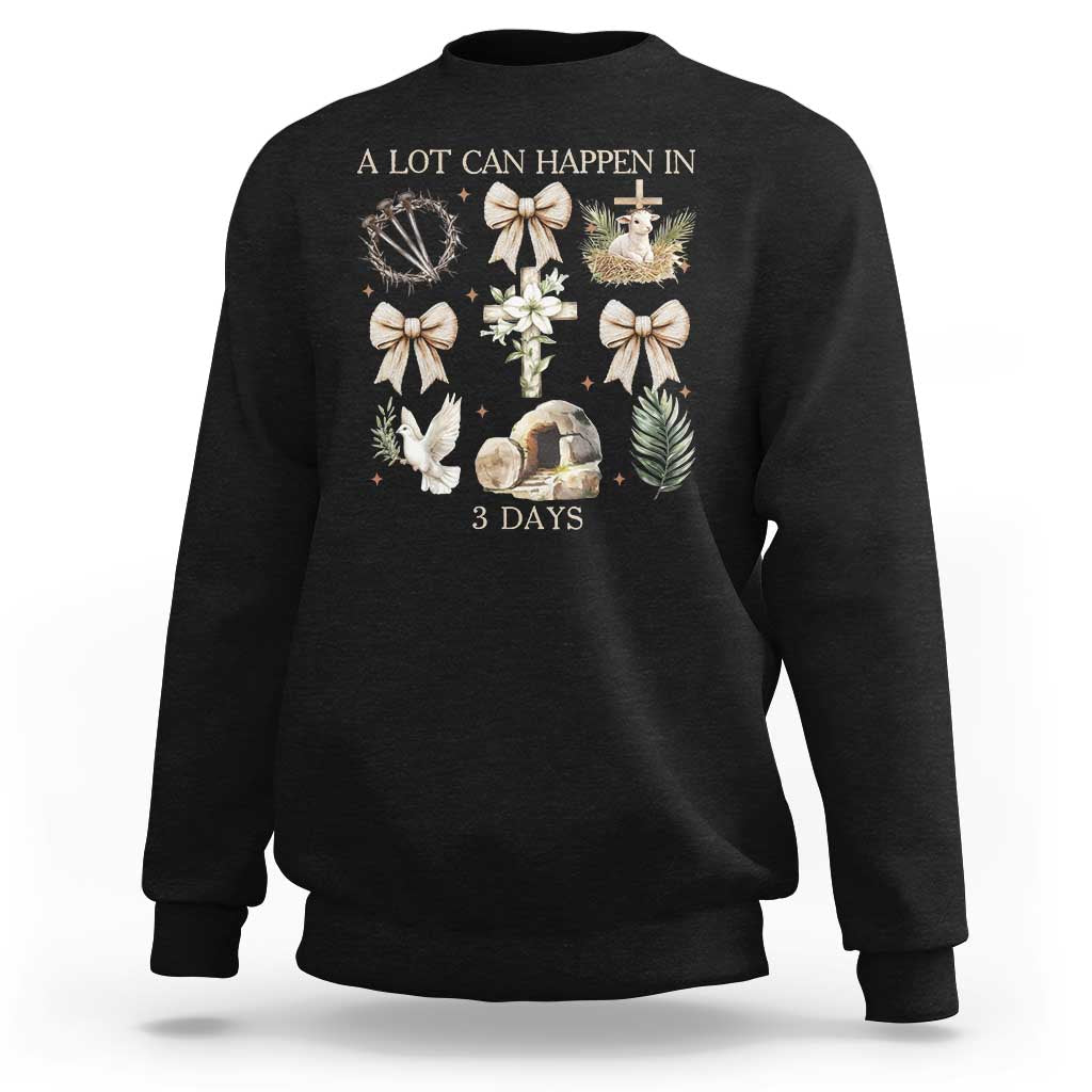 A Lot Can Happen In 3 Days Sweatshirt Jesus Christian Easter Family