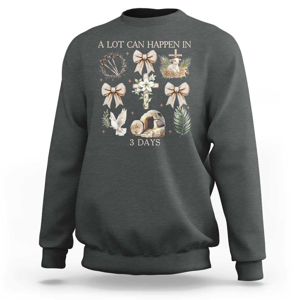 A Lot Can Happen In 3 Days Sweatshirt Jesus Christian Easter Family