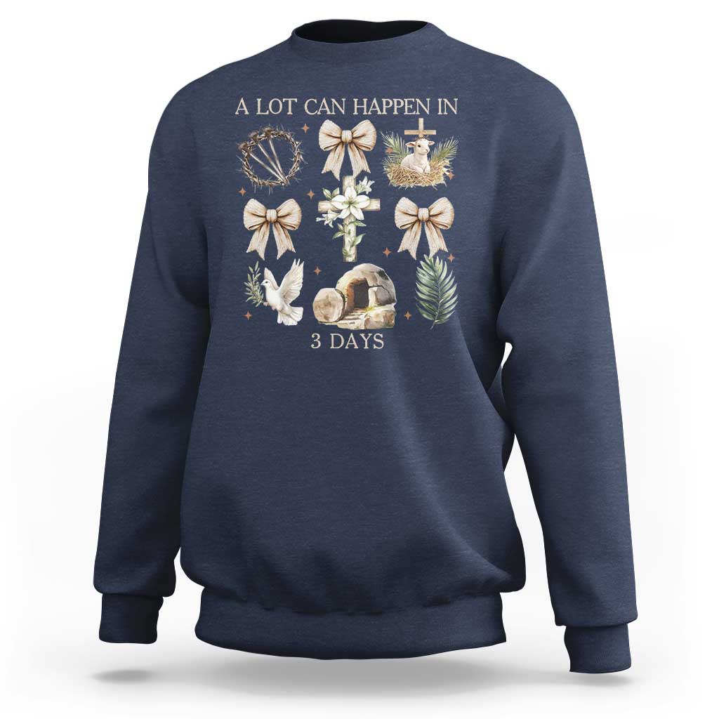 A Lot Can Happen In 3 Days Sweatshirt Jesus Christian Easter Family