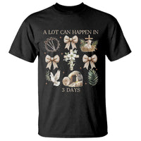 A Lot Can Happen In 3 Days T Shirt Jesus Christian Easter Family