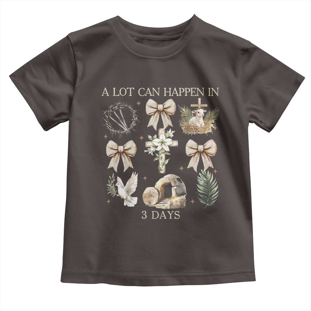 A Lot Can Happen In 3 Days Toddler T Shirt Jesus Christian Easter Family