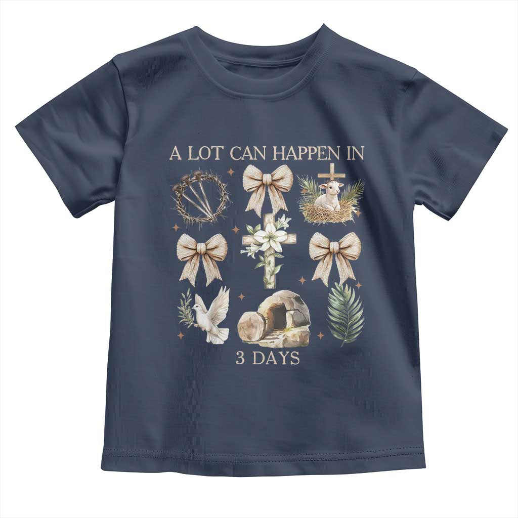 A Lot Can Happen In 3 Days Toddler T Shirt Jesus Christian Easter Family