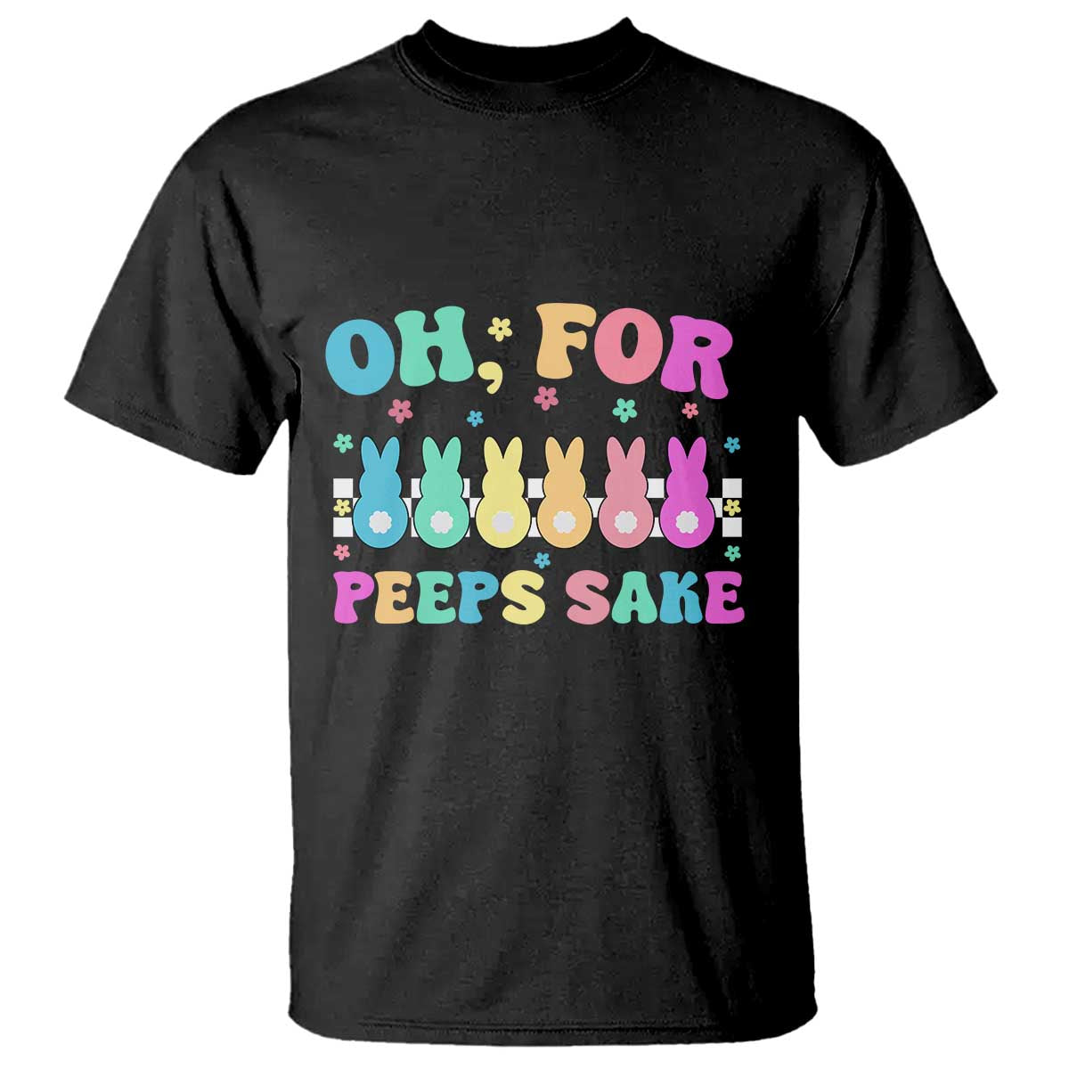 Oh For Peeps Sake Easter Bunny T Shirt - Wonder Print Shop