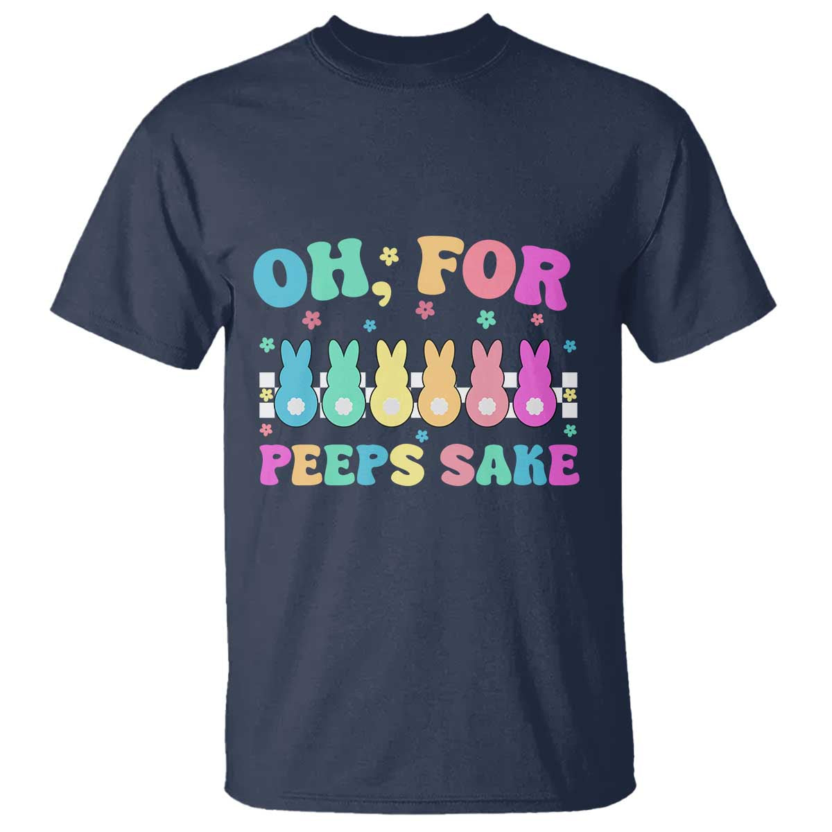 Oh For Peeps Sake Easter Bunny T Shirt - Wonder Print Shop