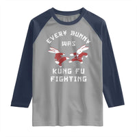 Every Bunny Was Kung Fu Fighting Raglan Shirt Funny Cool Easter Graphic