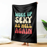 I Woke Up Sexy As Hell Again Throw Blanket Funny Sarcastic Women Saying