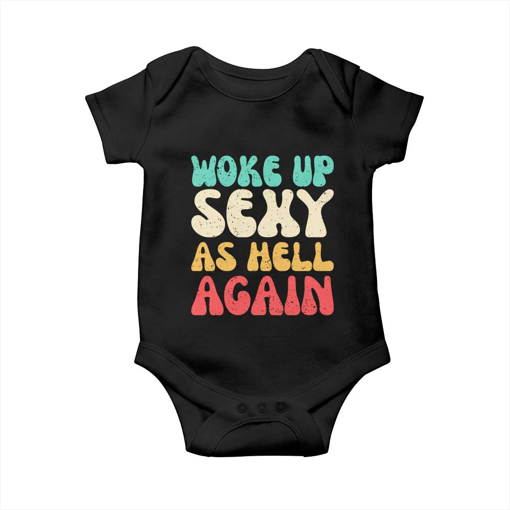 I Woke Up Sexy As Hell Again Baby Onesie Funny Sarcastic Women Saying