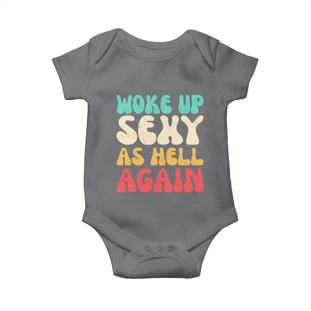 I Woke Up Sexy As Hell Again Baby Onesie Funny Sarcastic Women Saying