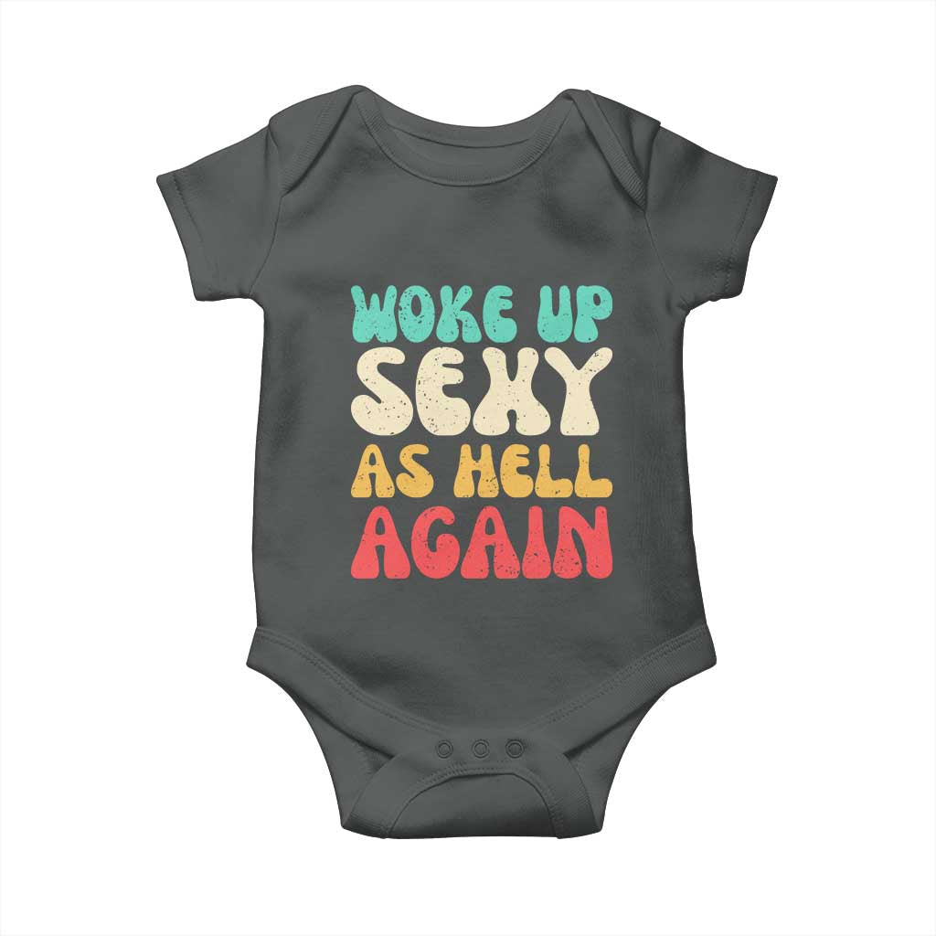 I Woke Up Sexy As Hell Again Baby Onesie Funny Sarcastic Women Saying