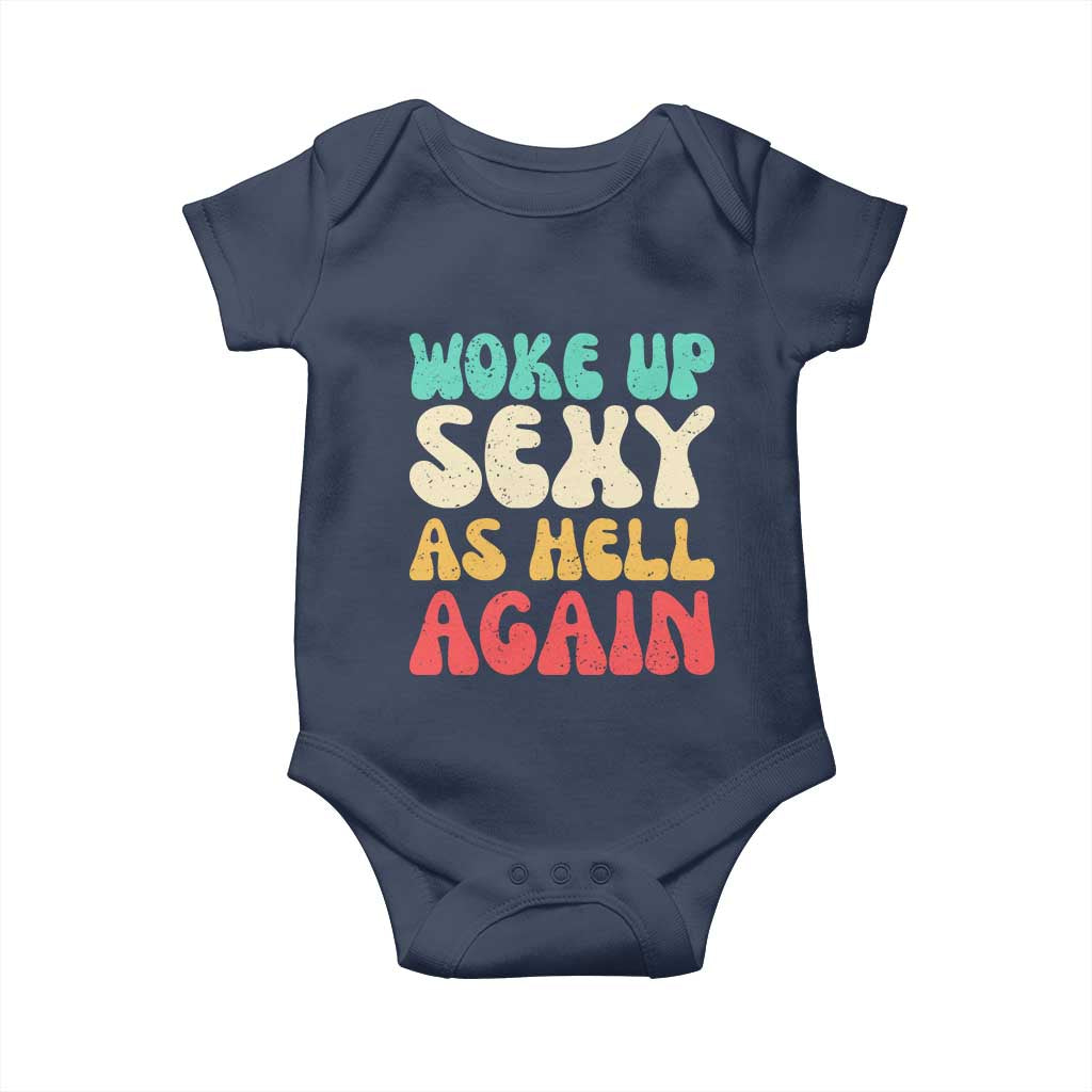 I Woke Up Sexy As Hell Again Baby Onesie Funny Sarcastic Women Saying