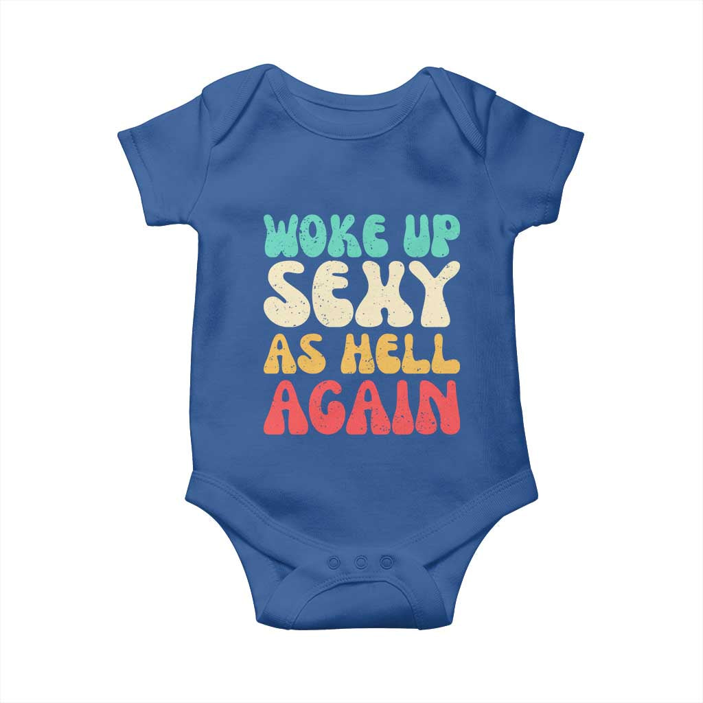 I Woke Up Sexy As Hell Again Baby Onesie Funny Sarcastic Women Saying