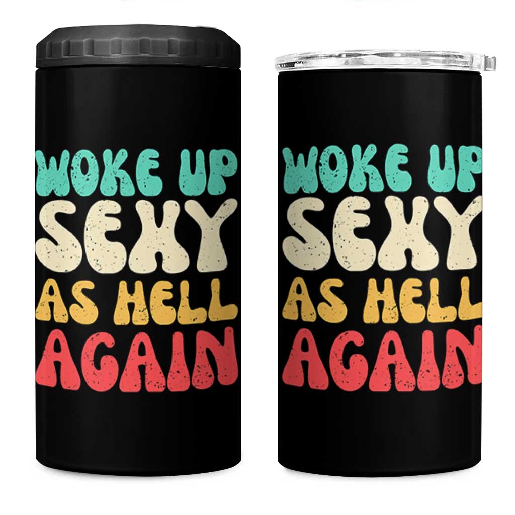 I Woke Up Sexy As Hell Again 4 in 1 Can Cooler Tumbler Funny Sarcastic Women Saying