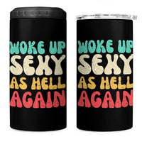 I Woke Up Sexy As Hell Again 4 in 1 Can Cooler Tumbler Funny Sarcastic Women Saying