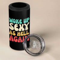 I Woke Up Sexy As Hell Again 4 in 1 Can Cooler Tumbler Funny Sarcastic Women Saying