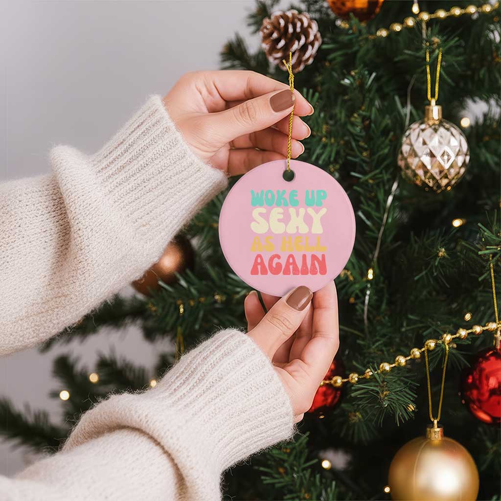 I Woke Up Sexy As Hell Again Ceramic Ornament Funny Sarcastic Women Saying