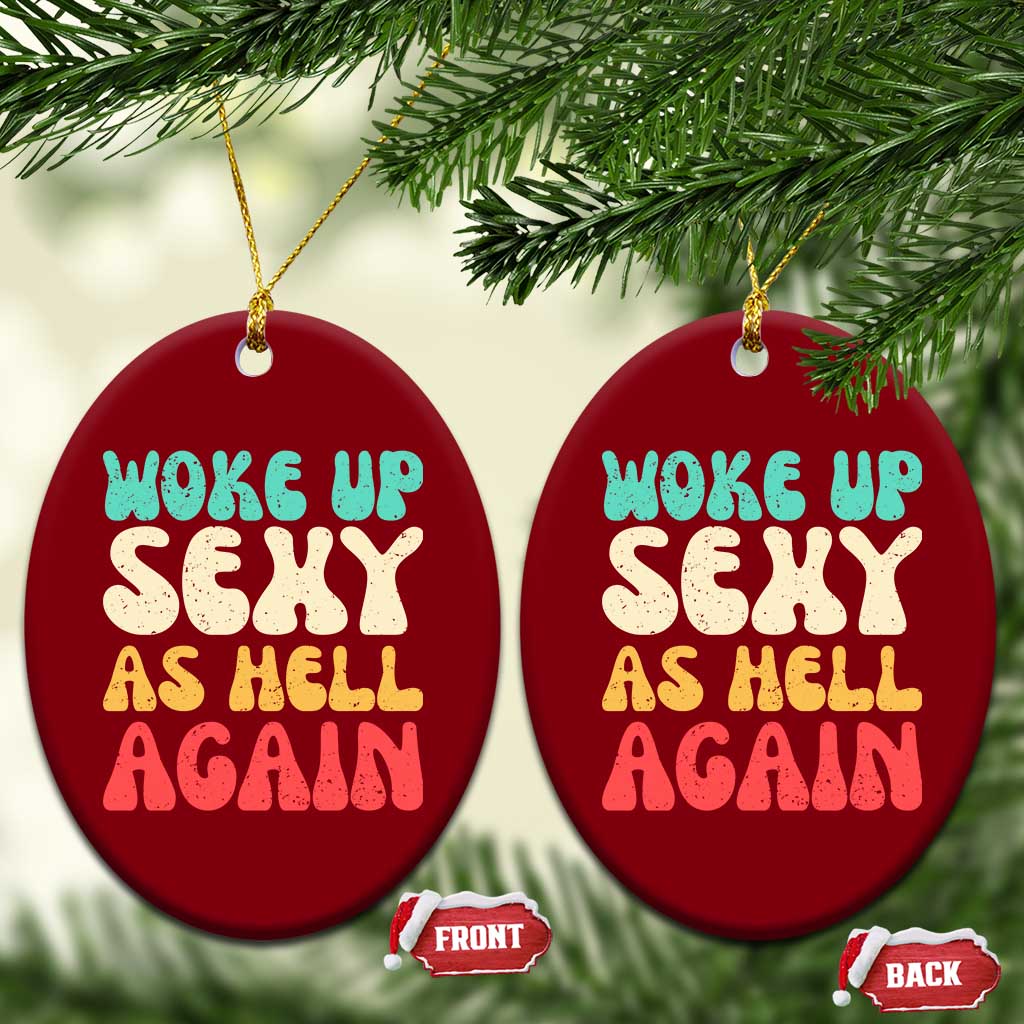 I Woke Up Sexy As Hell Again Ceramic Ornament Funny Sarcastic Women Saying