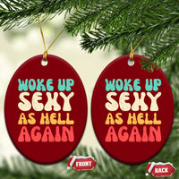 I Woke Up Sexy As Hell Again Ceramic Ornament Funny Sarcastic Women Saying