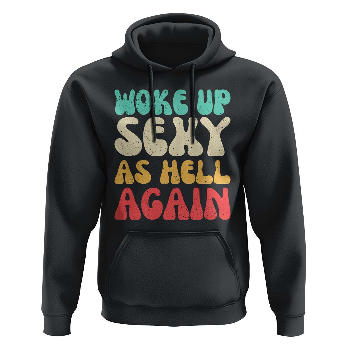 I Woke Up Sexy As Hell Again Hoodie Funny Sarcastic Women Saying