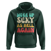 I Woke Up Sexy As Hell Again Hoodie Funny Sarcastic Women Saying