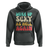 I Woke Up Sexy As Hell Again Hoodie Funny Sarcastic Women Saying