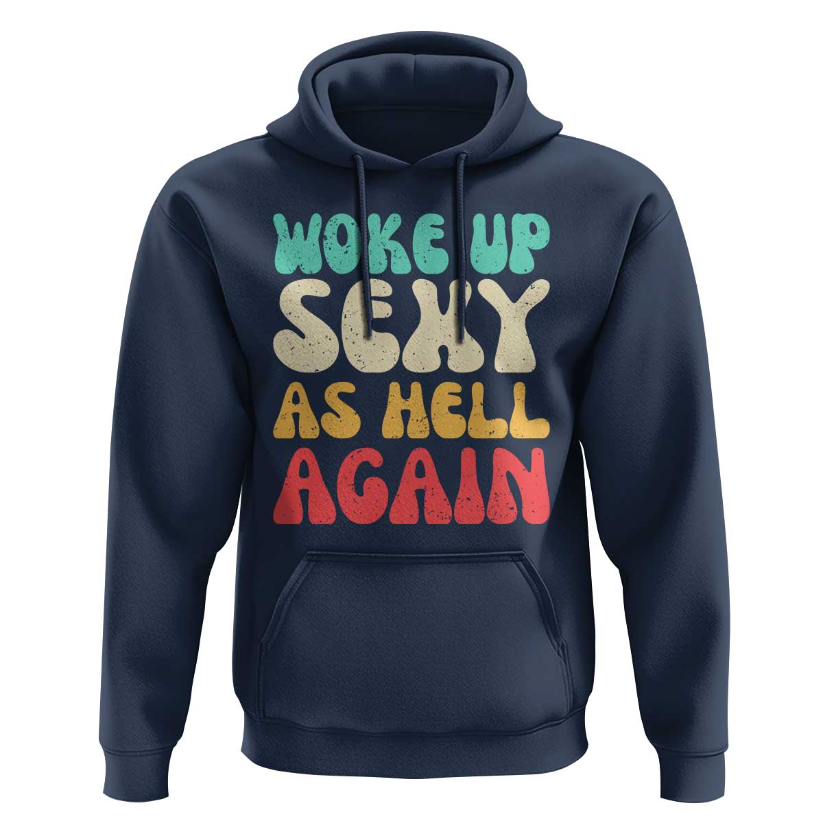 I Woke Up Sexy As Hell Again Hoodie Funny Sarcastic Women Saying