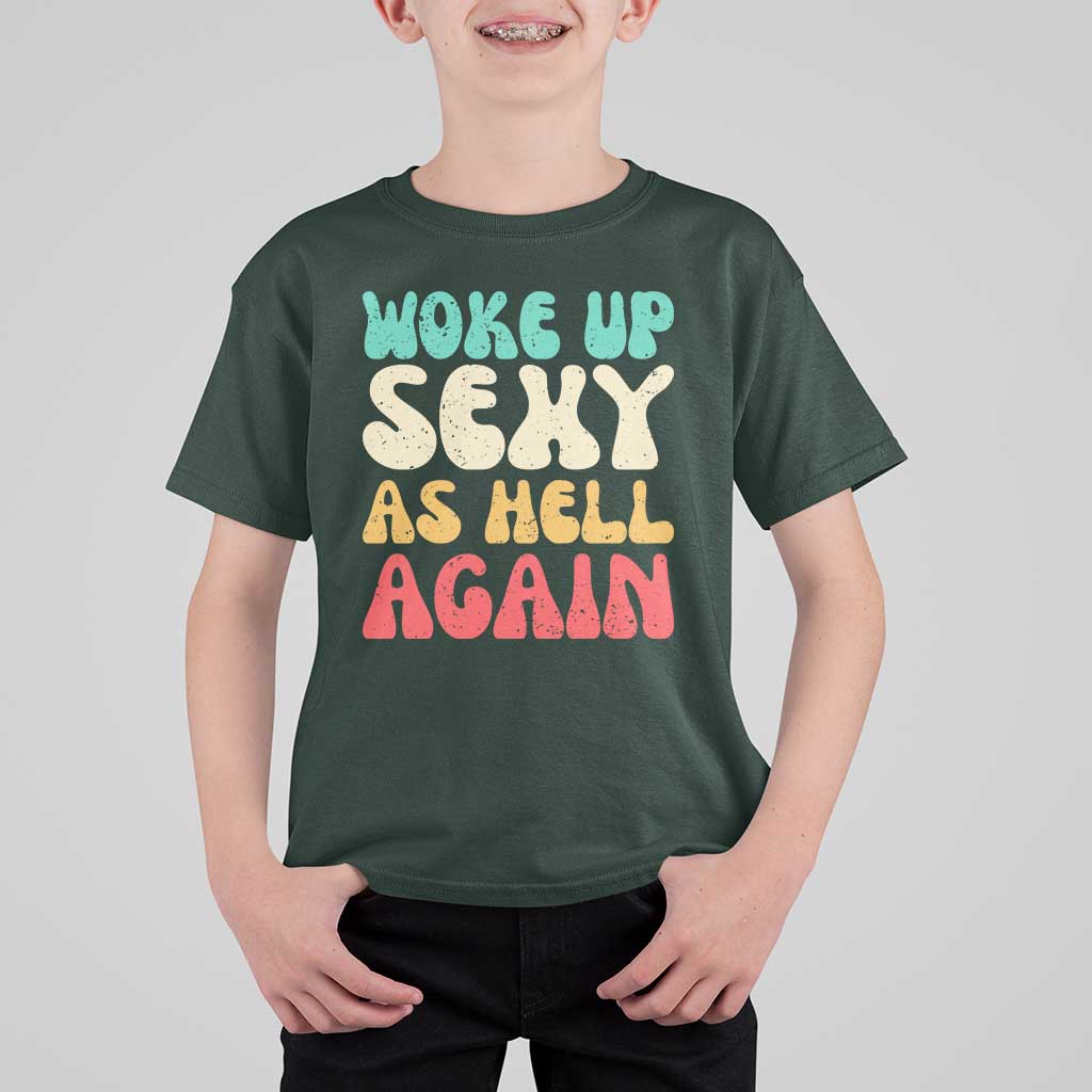 I Woke Up Sexy As Hell Again T Shirt For Kid Funny Sarcastic Women Saying