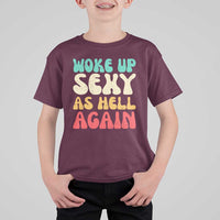 I Woke Up Sexy As Hell Again T Shirt For Kid Funny Sarcastic Women Saying