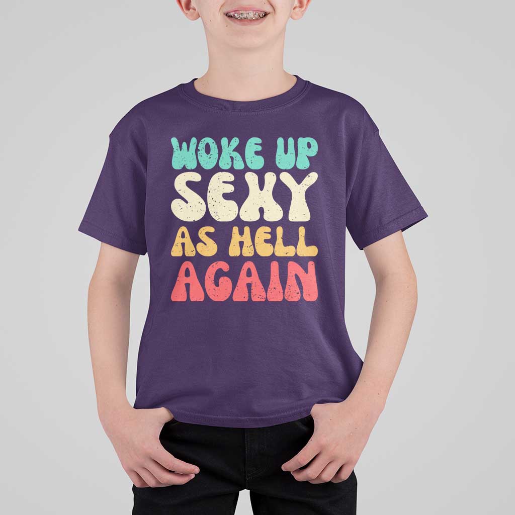 I Woke Up Sexy As Hell Again T Shirt For Kid Funny Sarcastic Women Saying