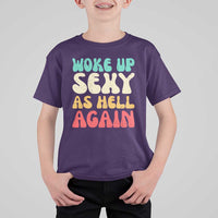 I Woke Up Sexy As Hell Again T Shirt For Kid Funny Sarcastic Women Saying