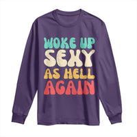 I Woke Up Sexy As Hell Again Long Sleeve Shirt Funny Sarcastic Women Saying