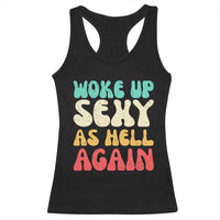I Woke Up Sexy As Hell Again Racerback Tank Top Funny Sarcastic Women Saying