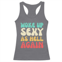 I Woke Up Sexy As Hell Again Racerback Tank Top Funny Sarcastic Women Saying