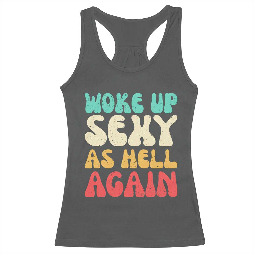 I Woke Up Sexy As Hell Again Racerback Tank Top Funny Sarcastic Women Saying