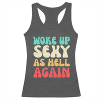 I Woke Up Sexy As Hell Again Racerback Tank Top Funny Sarcastic Women Saying