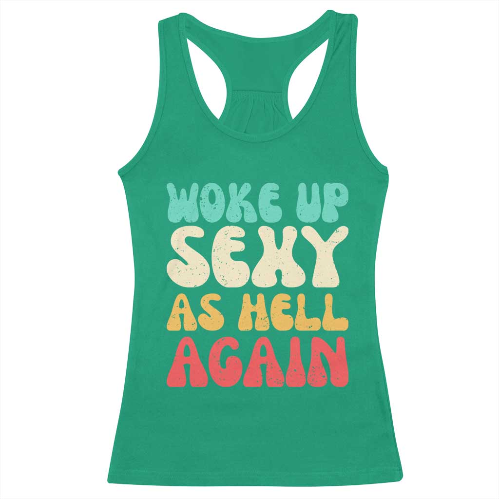 I Woke Up Sexy As Hell Again Racerback Tank Top Funny Sarcastic Women Saying