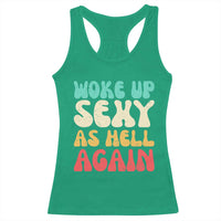 I Woke Up Sexy As Hell Again Racerback Tank Top Funny Sarcastic Women Saying