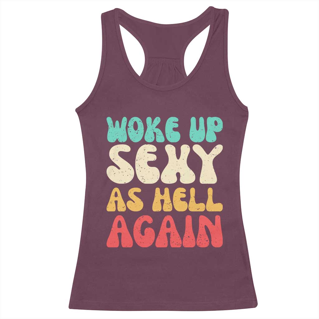 I Woke Up Sexy As Hell Again Racerback Tank Top Funny Sarcastic Women Saying