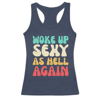 I Woke Up Sexy As Hell Again Racerback Tank Top Funny Sarcastic Women Saying