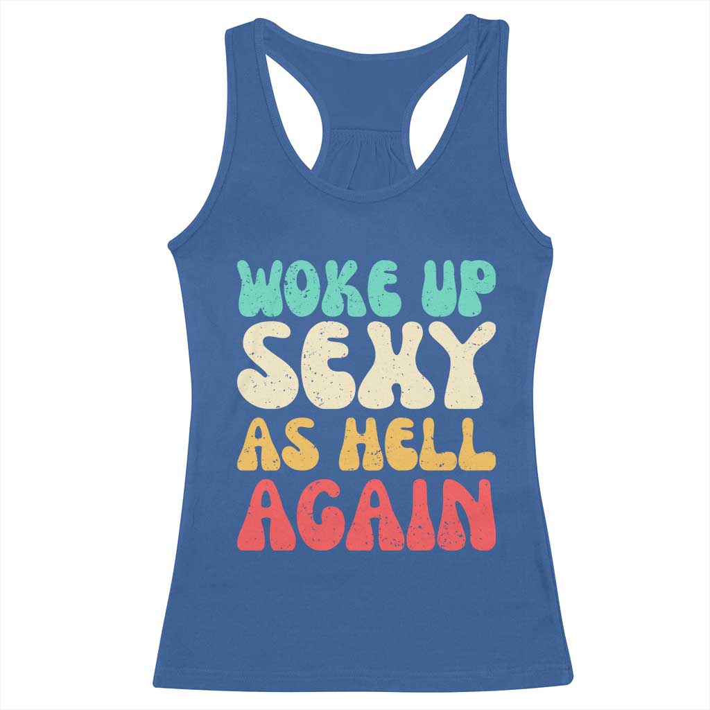I Woke Up Sexy As Hell Again Racerback Tank Top Funny Sarcastic Women Saying
