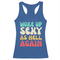 I Woke Up Sexy As Hell Again Racerback Tank Top Funny Sarcastic Women Saying